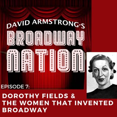 Episode 7: Dorothy Fields & The Women That Invented Broadway