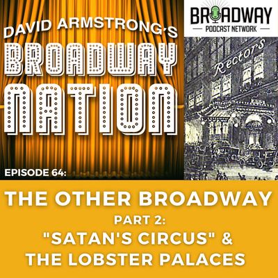 Episode 64: The Other Broadway, Part 2 - "Satan's Circus" & The Lobster Palaces