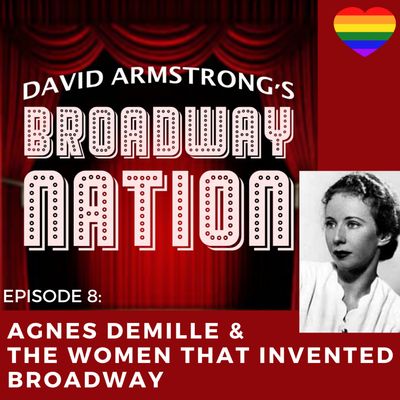 Episode 8: Agnes DeMille & The Women That Invented Broadway