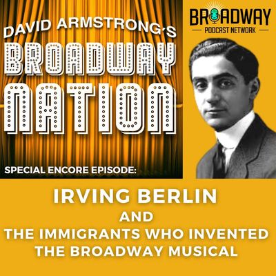 Special Encore Episode: Irving Berlin & The Immigrants Who Invented Broadway