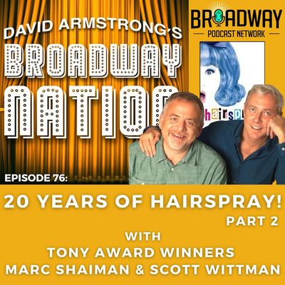 Episode 76: 20 Years of HAIRSPRAY, part 2