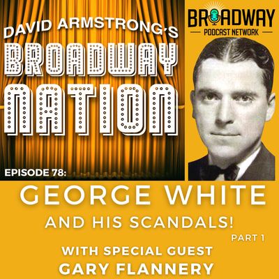 Episode 78: George White And His Scandals!
