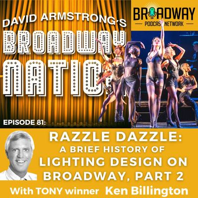 Episode 81: RAZZLE DAZZLE: A Brief History of Lighting Design On Broadway, part 2.