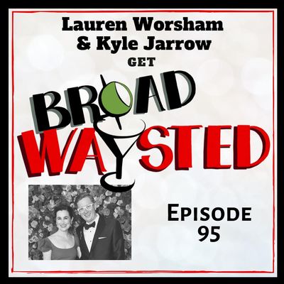 Episode 95: Lauren Worsham and Kyle Jarrow get Broadwaysted!