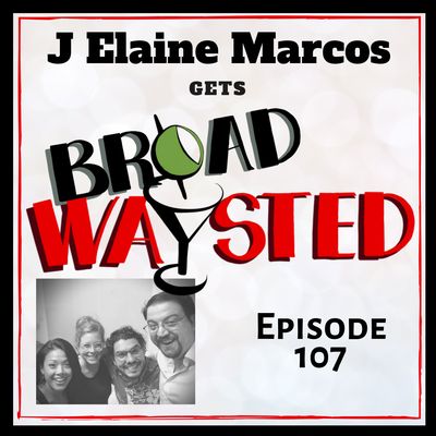 Episode 107: J. Elaine Marcos gets Broadwaysted!
