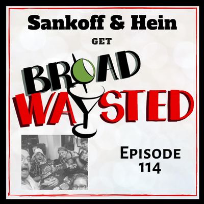 Episode 114: Irene Sankoff & David Hein get Broadwaysted!