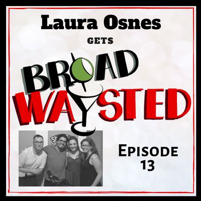 Episode 13: Laura Osnes gets Broadwaysted!
