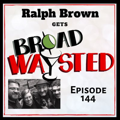 Episode 144: Ralph Brown gets Broadwaysted!
