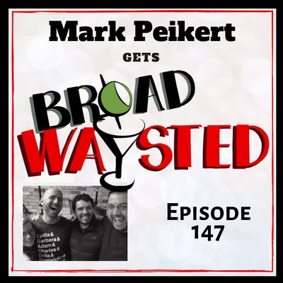 Episode 147: Mark Peikert gets Broadwaysted!