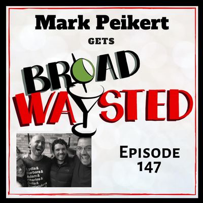 Episode 147: Mark Peikert gets Broadwaysted!