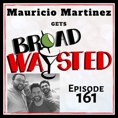 Episode 161: Mauricio Martinez gets Broadwaysted!