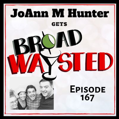 Episode 167: JoAnn M Hunter gets Broadwaysted!