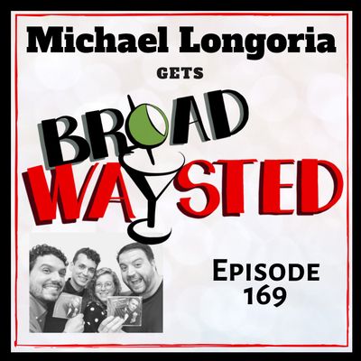 Episode 169: Michael Longoria gets Broadwaysted!