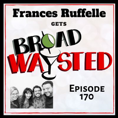 Episode 170: Frances Ruffelle gets Broadwaysted!