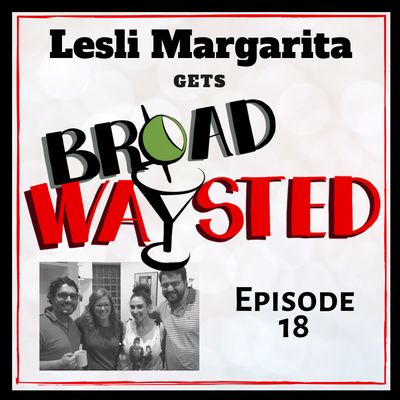 Episode 18: Lesli Margherita gets Broadwasyted!