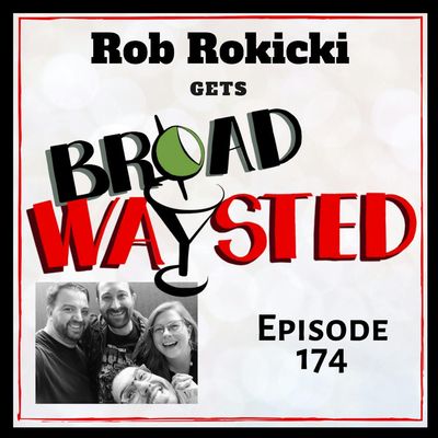 Episode 174: Rob Rokicki gets Broadwaysted!