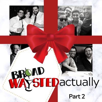 Radio Play: Broadwaysted, Actually - Part 2