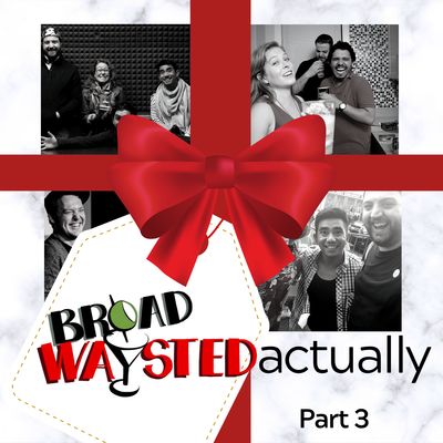 Radio Play: Broadwaysted, Actually - Part 3