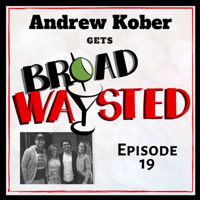 Episode 19: Andrew Kober gets Broadwaysted!