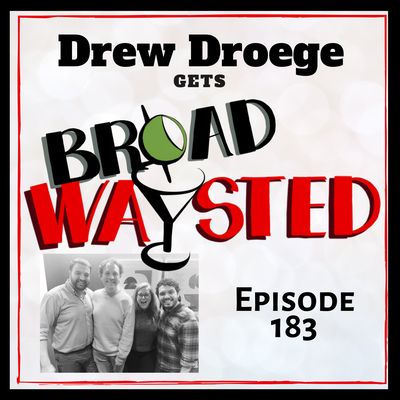 Episode 183: Drew Droege gets Broadwaysted!