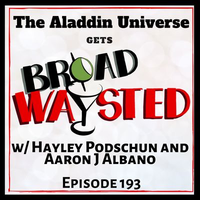 Episode 193: The Aladdin Universe gets Broadwaysted!