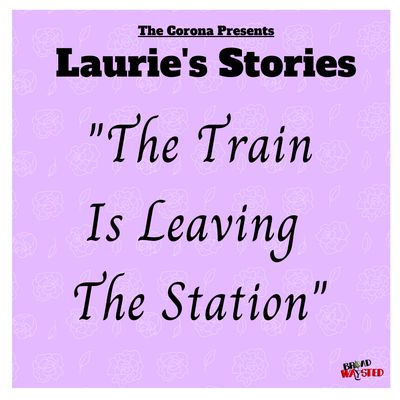 Laurie's Stories: The Train Is Leaving The Station