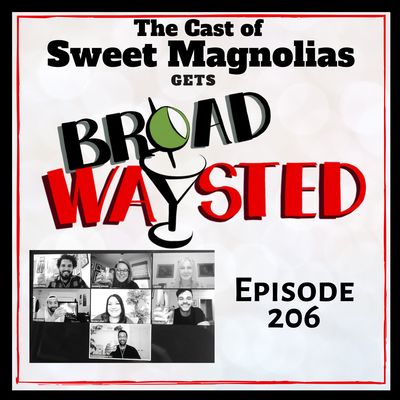 Episode 206: Sweet Magnolias get Broadwaysted!