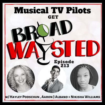 Episode 213: Musical TV Pilots get Broadwaysted!