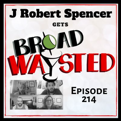 Episode 214: J Robert Spencer gets Broadwaysted!