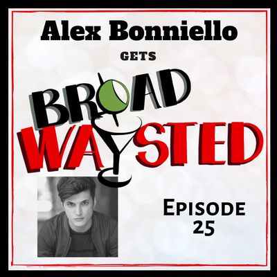 Episode 25: Alex Boniello gets Broadwaysted!