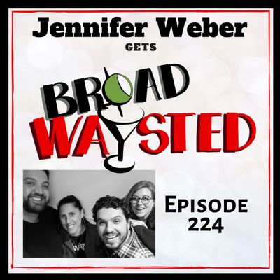 Episode 224: Jennifer Weber gets Broadwaysted!