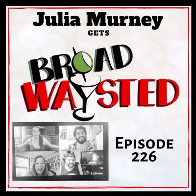 Episode 226: Julia Murney gets Broadwaysted!