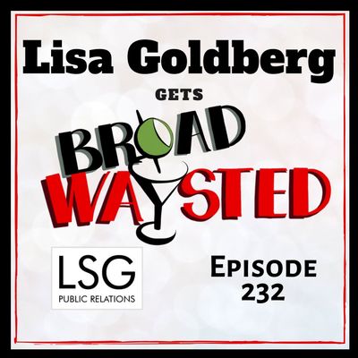 Episode 232: Lisa Goldberg gets Broadwaysted!