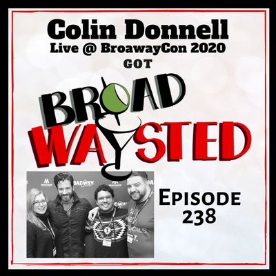 Episode 238: Colin Donnell (Live from BroadwayCon 2020) gets Broadwaysted!