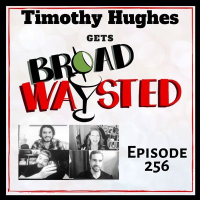 Episode 256: Tim Hughes gets Broadwaysted!