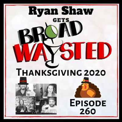 Episode 260: Ryan Shaw gets Broadwaysted!