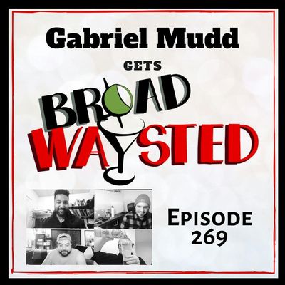 Episode 269: Gabriel Mudd gets Broadwaysted!