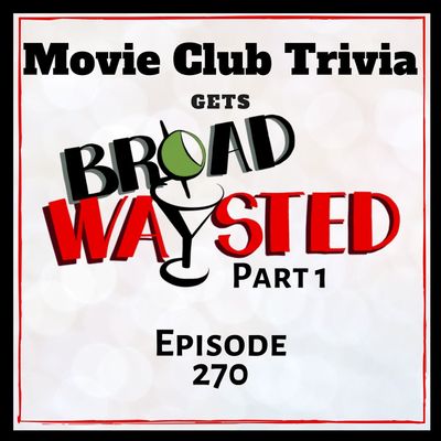 Episode 270: Movie Club Trivia gets Broadwaysted, Part 1!