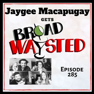 Episode 285: Jaygee Macapugay gets Broadwaysted!