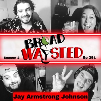 Episode 291: Jay Armstrong Johnson gets Broadwaysted!