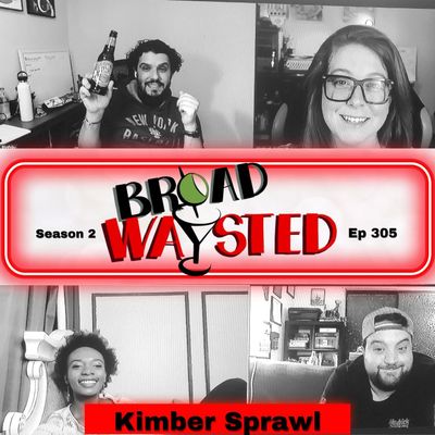 Episode 305: Kimber Sprawl gets Broadwaysted!