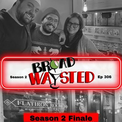 Episode 306: Season 2 Finale gets Broadwaysted!