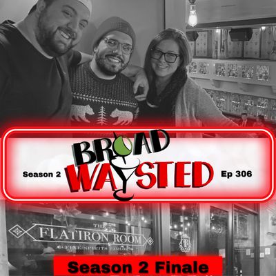 Episode 306: Season 2 Finale gets Broadwaysted!