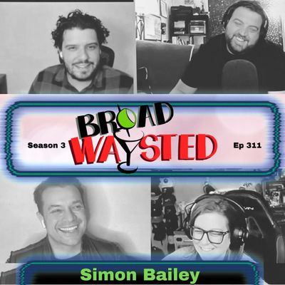 Episode 311: Simon Bailey gets Broadwaysted!