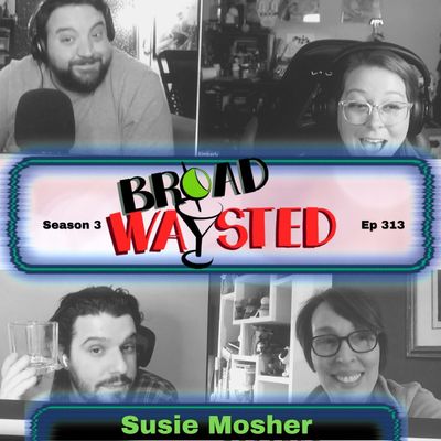 Episode 313: Susie Mosher gets Broadwaysted!