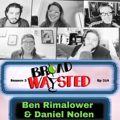Episode 314: Ben Rimalower & Daniel Nolen get Broadwaysted!