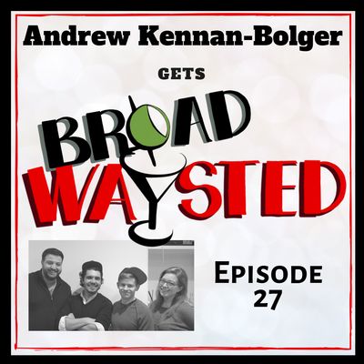 Episode 27: Andrew Keenan-Bolger gets Broadwaysted!
