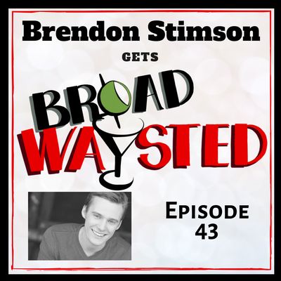Episode 43: Brendon Stimson gets Broadwaysted!