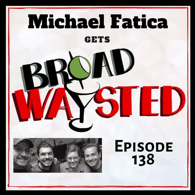 Episode 138: Michael Fatica gets Broadwaysted!