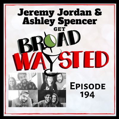 Episode 194: Jeremy Jordan & Ashley Spencer get Broadwaysted!